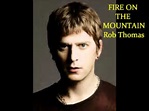 Rob Thomas Fire on the Mountain **Lyrics in Description** - YouTube