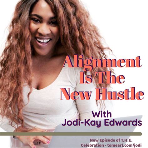 Alignment Is The New Hustle With Jodi Kay Edwards — Tom Earl