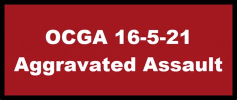 Ocga Aggravated Assault Under Ga Code 16 5 21 Criminal Defense Matters