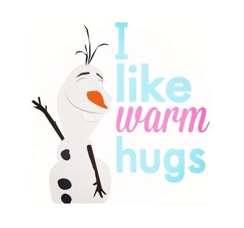 Hi I M Olaf And I Like Warm Hugs Warm Hug Olaf The Snowman Hug