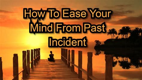 How To Ease Your Mind From Past Incident Youtube