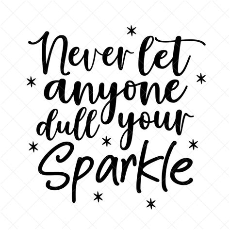 Never Let Anyone Dull Your Sparkle Svg Quote Svg Inspiration Etsy