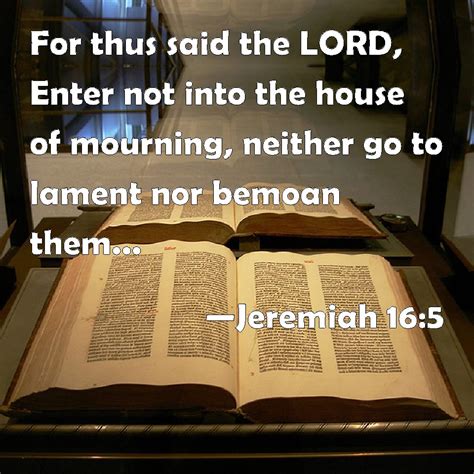 Jeremiah 165 For Thus Said The Lord Enter Not Into The House Of