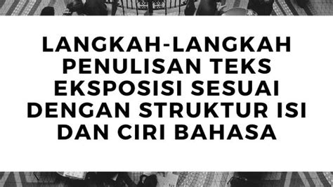 Menyunting Teks Eksposisi Berdasarkan Isi Struktur Dan Bahasanya