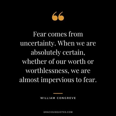 Fear Comes From Uncertainty When We Are Absolutely Certain Whether Of
