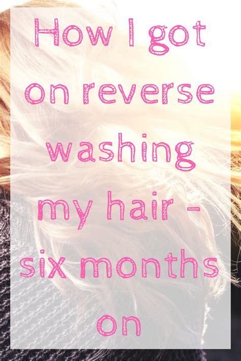 Reverse Wash Your Hair 6 Months On Make Money Without A Job