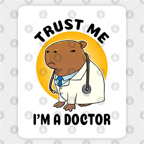 Trust Me I M A Doctor Capybara Doctor Trust Me Im A Doctor Sticker