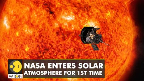 Nasa Probe Enters Solar Atmosphere For The First Time First