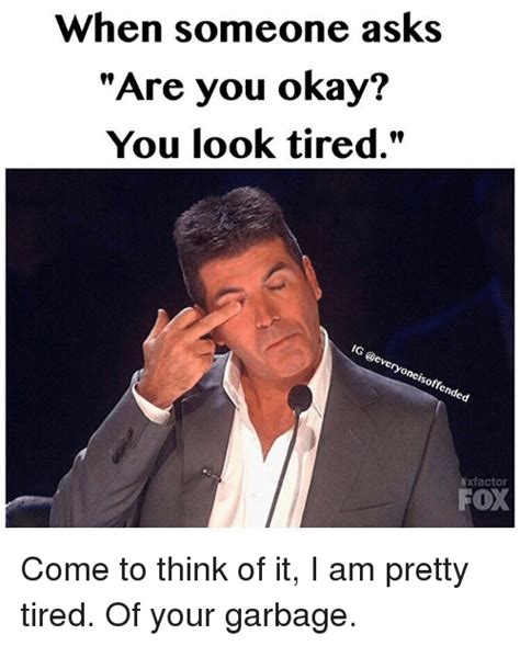 When Someone Asks Are You Okay You Look Tired Ben Ne Of Cd Xfactor Fox