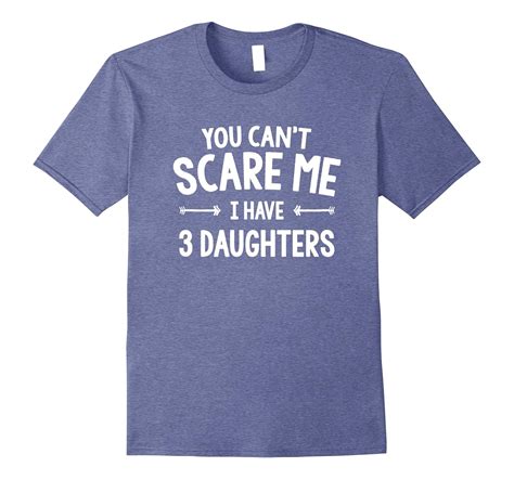 Mens You Cant Scare Me I Have 3 Daughters T Shirt