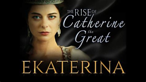 Ekaterina The Rise Of Catherine The Great History Tv Passport