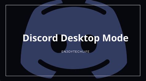 Discord Desktop Mode Need To Know Everything Enjoytechlife