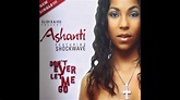 Ashanti - Don't Ever Let Me Go (Extended Mix) - YouTube