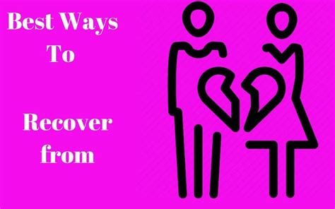 5 Best Ways To Recover From A Breakup Breakup Best Recover