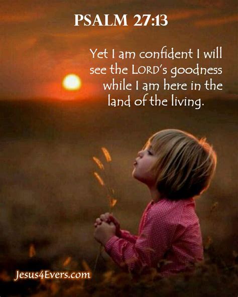 Psalm 2713 Nlt Yet I Am Confident I Will See The Lords Goodness