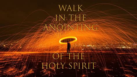 How To Walk In The Anointing Of The Holy Spirit Youtube