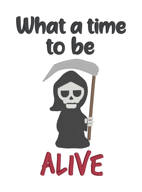 What A Time To Be Alive Sketchy Machine Embroidery Design 4 Sizes Inc