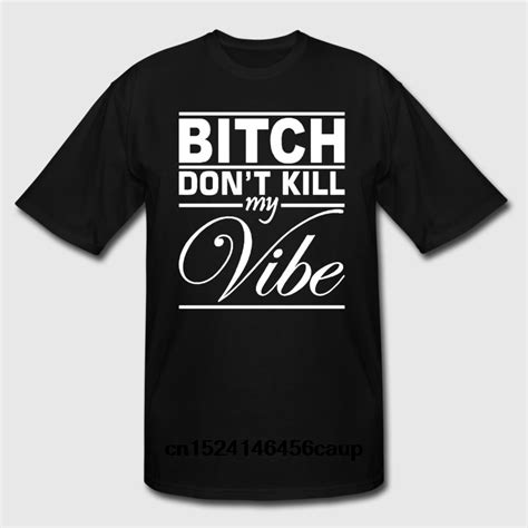 100 Cotton O Neck Custom Printed Men T Shirt Bitch Don T Kill My Vibe
