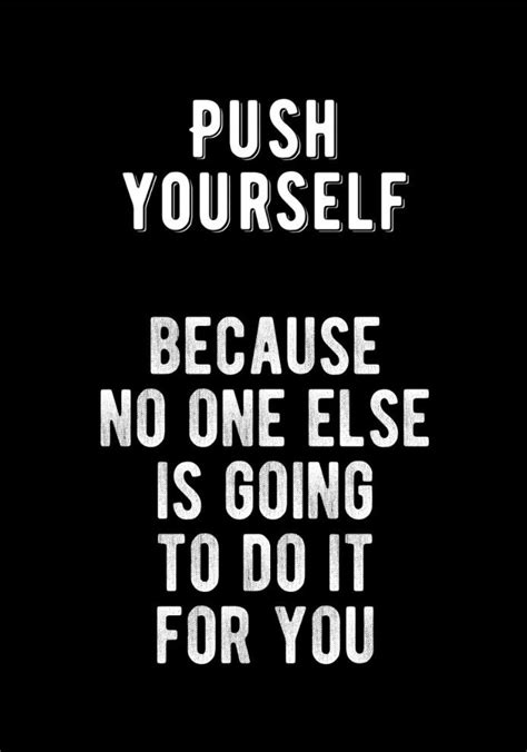 Push Yourself Because No One Else Is Going To Do It For You Bold And