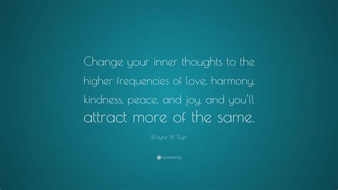 Wayne W Dyer Quote Change Your Inner Thoughts To The Higher