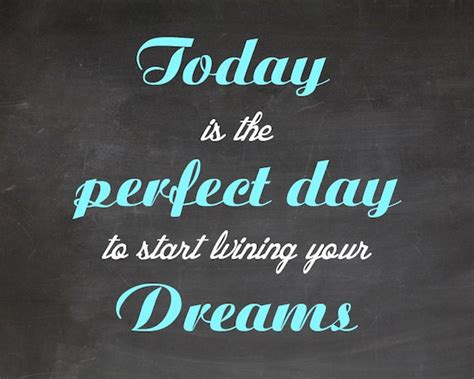 Items Similar To Today Is The Perfect Day To Start Living Your Dreams