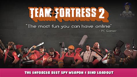Team Fortress 2 The Enforcer Best Spy Weapon And Bind Loadout Steam Lists