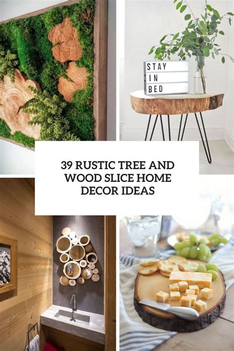 39 Home Decor Ideas With A Rustic Touch Tree And Wood Slice