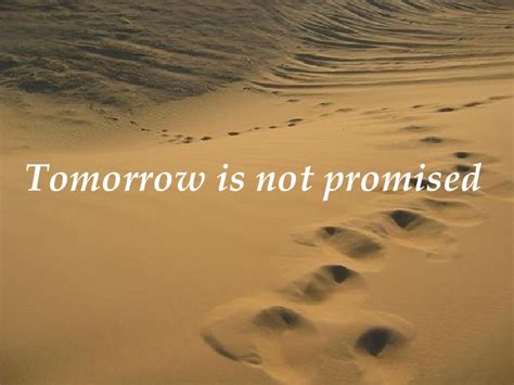 Custom customize quote with our quote generator. We Are Not Promised Tomorrow Quotes. QuotesGram