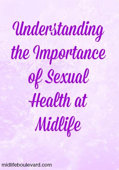 Understanding The Importance Of Sexual Health At Midlife Midlife
