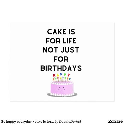 Be Happy Everyday Cake Is For Life Postcard Postcard Happy