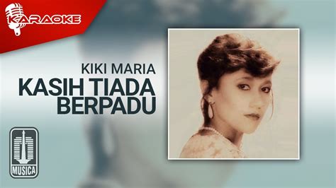Kiki Maria Kasih Tiada Berpadu Official Karaoke Video Youtube
