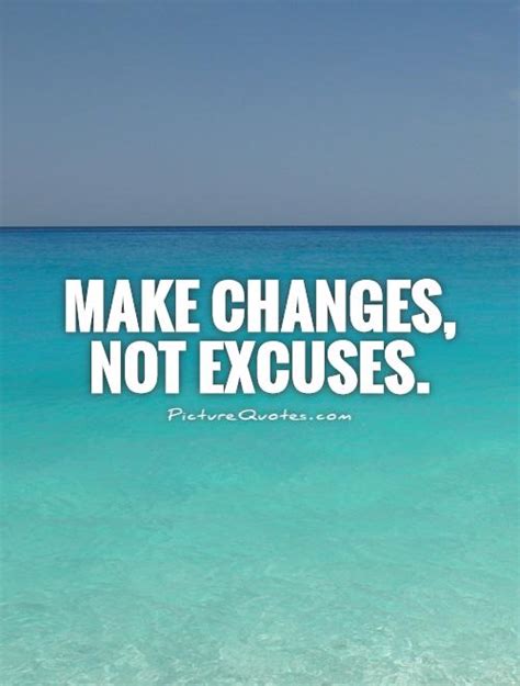 Make Changes Not Excuses Picture Quotes
