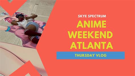 Anime Weekend Atlanta 2021 Vlog Thurs Youtube