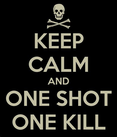 How did you kill the ashman in the forest last year? i shot him with an arrow. what kind of arrow? a sharp one. nate rolled his eyes. KEEP CALM AND ONE SHOT ONE KILL Poster | duuu | Keep Calm ...