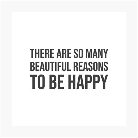 There Are So Many Beautiful Reasons To Be Happy Photographic Print By