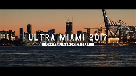 Ultra Miami 2017 Official 4k Memories Clip Youtube