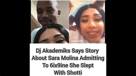 Dj Akademiks Says Story About Sara Molina Admitting To 6ix9ine She Slept With Shotti Youtube