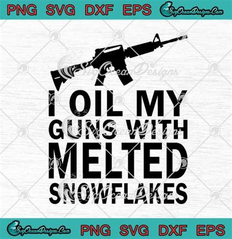 I Oil My Guns With Melted Snowflakes Svg Png Eps Dxf Cricut Cameo File