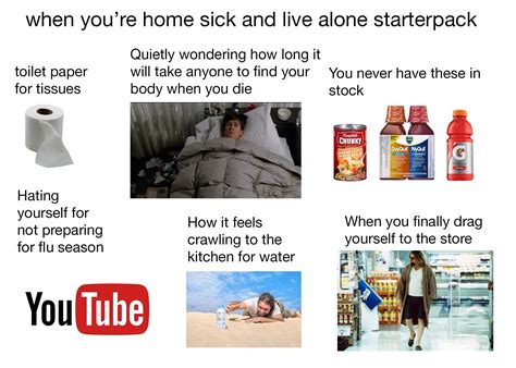 When Youre Home Sick And Live Alone Starterpack Rstarterpacks