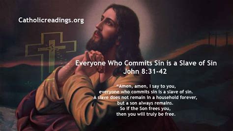 Everyone Who Commits Sin Is A Slave Of Sin John 8 31 42 Catholic Daily Reflections