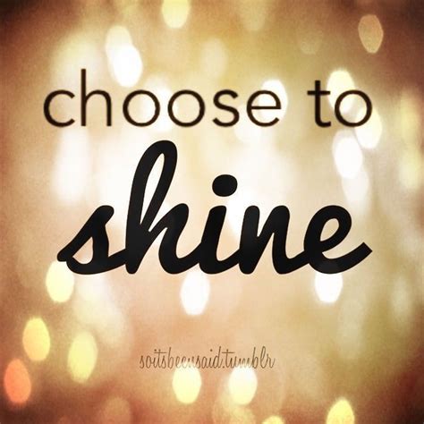 Pin By Kailey Carpenter On Something To Say 2 Shine Quotes Bright
