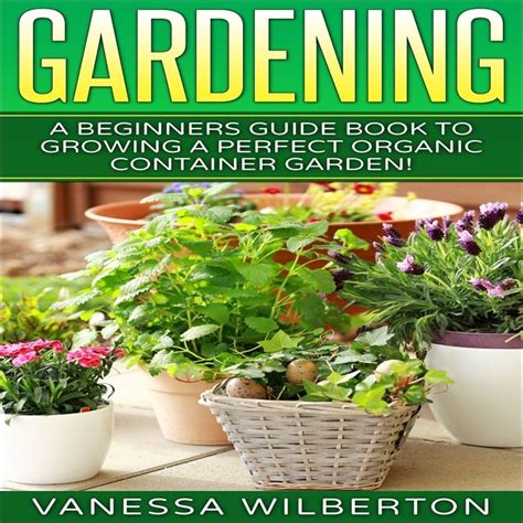 2015 Container Gardening A Beginners Guide Book To Growing A Perfect