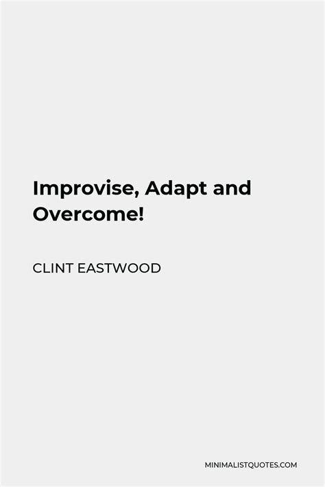 Clint Eastwood Quote Improvise Adapt And Overcome