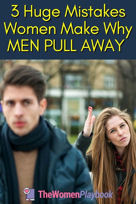Why Men Pull Away Learn The 3 Women Mistakes That Push Men Away In