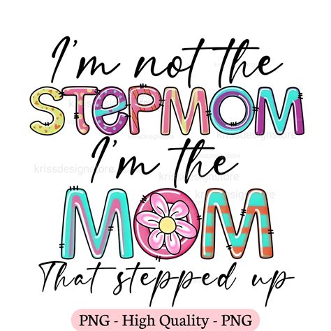Im Not The Stepmom Im The Mom That Stepped Up Png Etsy In 2023 Step Mom Quotes Funny Mom