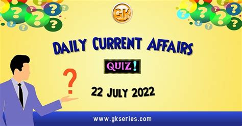 Daily Quiz On Current Affairs By Gkseries 22 July 2022