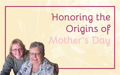 Honoring The Origin Of Mothers Day