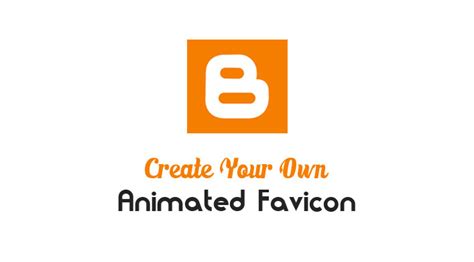 How To Easily Create Animated Favicons For Blogger Blog