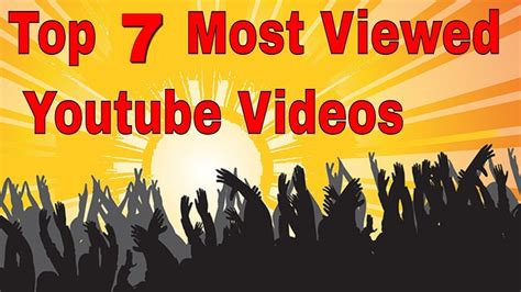 Top 7 Most Viewed Videos On Youtube Youtube