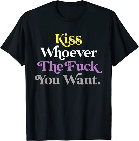 Kiss Whoever The Fuck You Want Lgbtqia Non Binary Pride Flag T Shirt